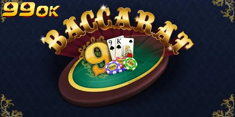 Chơi Baccarat dễ dàng chiến thắng, rinh thưởng khủng tại 99OK
